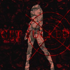 GET FUCKED
