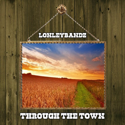 Stream Through the Town by Lonleybandz | Listen online for free on ...
