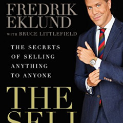 [GET] PDF 🗸 The Sell: The Secrets of Selling Anything to Anyone by  Fredrik Eklund,B