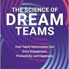 [View] KINDLE ✉️ The Science of Dream Teams: How Talent Optimization Can Drive Engage