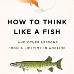 [DOWNLOAD] PDF 🖋️ How to Think Like a Fish: And Other Lessons from a Lifetime in Ang
