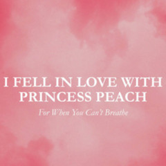 for when you cant breathe - i fell in love with princess peach (john b remix demo clip)