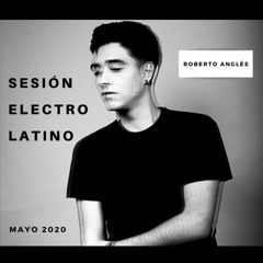 Sesión Electro Latino (Roberto Anglés Mayo 2020)