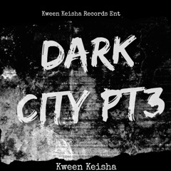 Dark City Pt3 By Kween Keisha