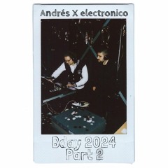 B2B - Andrés X electronico - Bday 2024 - Part 2