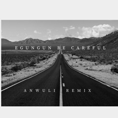 Egungun be careful(Anwuli Remix)