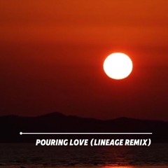 Pouring Love (Lineage Remix)