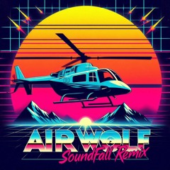 Airwolf Theme (Soundfall Remix)