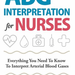 PDF READ ABG Interpretation for Nurses: Everything You Need To Know To Interpret