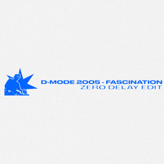 D-MODE 2005- FASCINATION (ZERO DELAY EDIT)