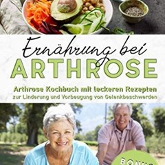 Full view & Read Ebook Ernährung bei Arthrose: Arthrose Kochbuch mit leckeren Rezepten zur Linderu