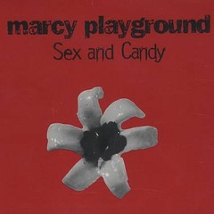 Sex And Candy ~ Marcy Playground