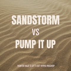 Sandstorm vs Pump It Up (Hunter Haze's Let's Get Hyped Mashup)
