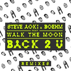 Back 2 U (Steve Aoki & Bad Royale Remix) [feat. WALK THE MOON]