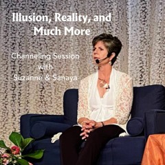 Illusion, Reality, and Much More: A Channeling Session with Suzanne & Sanaya