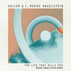 Sailor & I, Ruede Hagelstein - The Life That Kills You (Ruede Hagelstein Remix)(Snippet)