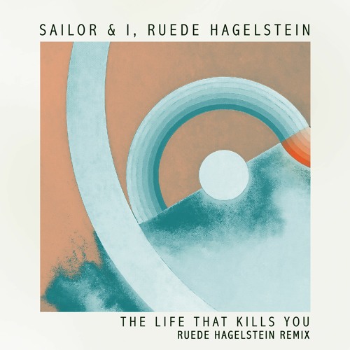 Sailor & I, Ruede Hagelstein - The Life That Kills You (Ruede Hagelstein Remix)(Snippet)