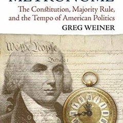 Read ❤️ PDF Madison's Metronome: The Constitution, Majority Rule, and the Tempo of American Poli