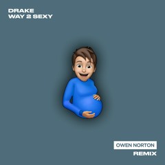 Drake - Way 2 Sexy (Owen Norton Remix)