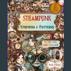 Read PDF 🌟 Steampunk Ephemera and Patterns To Cut Out and Collage: For Junk Journals, Scrapbooks a