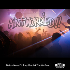 Aint Worried Feat - Nat8ve Nenn & Wulfman