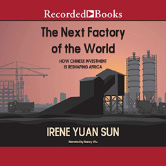 [Read] EBOOK 📝 The Next Factory of the World: How Chinese Investment Is Reshaping Af