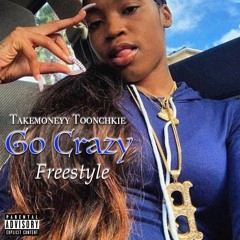 Takemoney Toonchkie - Go Crazy freestyle
