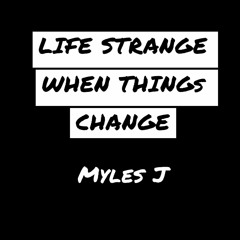 Life Strange When Things Change- Myles J © (Beat Prod. by Brando Jordan)