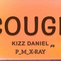 Kizz Daniel Cough (odo) ft P_M_X-RAY
