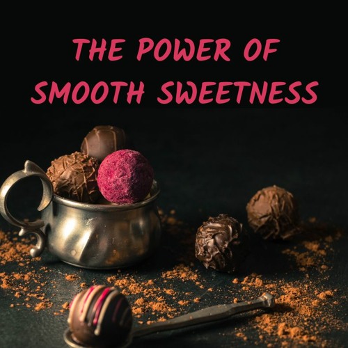 THE POWER OF SMOOTH SWEETNESS 💜