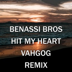 Benassi Bros - Hit My Heart (Vahgog Remix) [FREE DL]