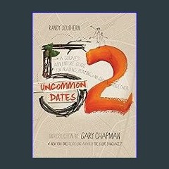{DOWNLOAD} 💖 52 Uncommon Dates: A Couple's Adventure Guide for Praying, Playing, and Staying Toget