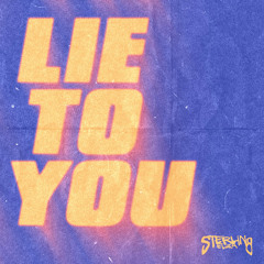 Lie to You