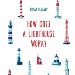 [VIEW] [EBOOK EPUB KINDLE PDF] How Does a Lighthouse Work? (How It Works) by  Roman Belyaev &  Roman
