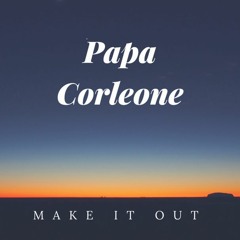 Papa Corleone - Make It Out