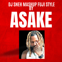 DJ SNEH ft ASAKE FUJI style mashup