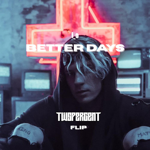 Better Days (Twopercent Flip)