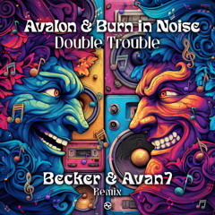 Avalon & Burn In Noise - Double Trouble (Becker & Avan7 Remix) ...OUT SOON!