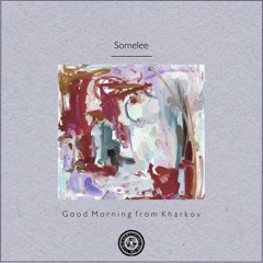Somelee : Good Morning from Kharkov