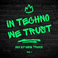 In Techno we trust Vol.1 mix by Mike Traxx
