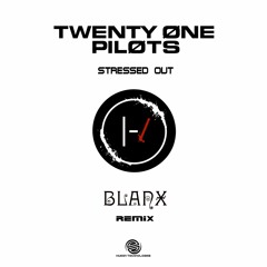Twenty One Pilots - Stressed Out (Blanx Rmx) (Free Download)