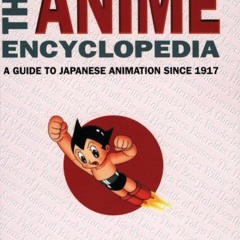 READ [EBOOK EPUB KINDLE PDF] The Anime Encyclopedia: A Guide to Japanese Animation since 1917 by  Jo