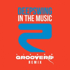Deepswing - In The Music (Lizard Groovers Remix)