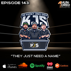 KJS | Episode 143 - "They Just Need A Name"