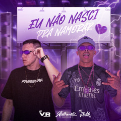 EU NÃO NASCI PRA NAMORAR - MC JOÃO RS - (DJ VR)
