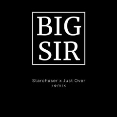Starchaser (Tinlicker) x Just Over (YOTTO) [BIG SIR Extended Mashup] | DJ BIG SIR