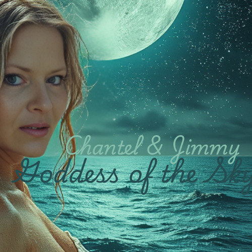 Chantel & Jimmy - Goddess Of The Sky