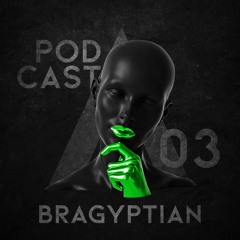 BRAGYPTIAN - BLACK INDUSTRY [ Podcast #03 ]