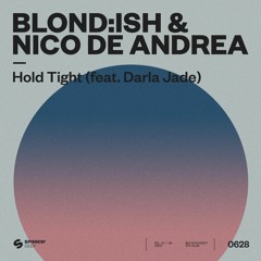BLONDISH & Nico De Andrea - Hold Tight (feat. Darla Jade)