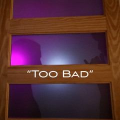 “Too Bad”